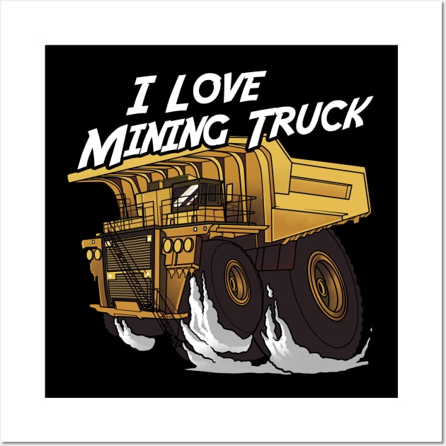 I love Mining Truck Wall Art by damnoverload